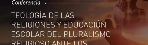Conferencia. Teología de las religiones y educación escolar del pluralismo religioso...