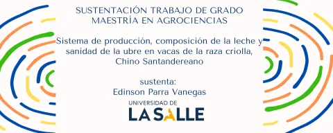 Doctorado y Maestría en Agrociencias ( Sistema de producción, composición de la leche y sanidad de la ubre en vacas de la raza criolla, Chino Santandereano)