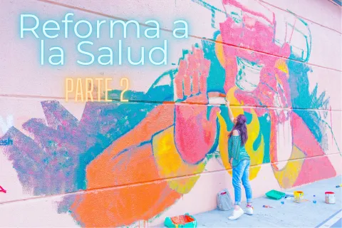 La reforma a la salud y su análisis inicial (Parte 2)