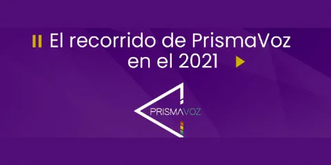El recorrido de PrismaVoz durante 2021