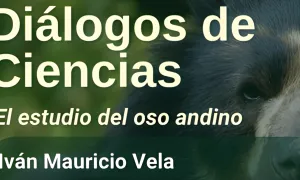 Diálogos de Ciencia: Estudio del Oso Andino