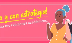 ¡A tiempo y con estrategia! Prepárate para tus exámenes académicos.
