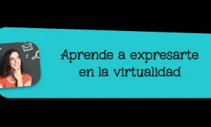 Aprende a expresarte en la virtualidad