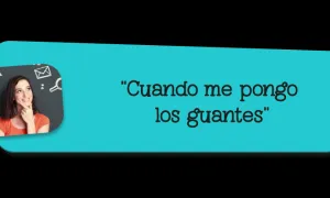 "Cuando me pongo los guantes"