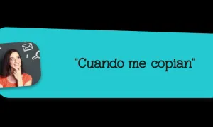 "Cuando me copian"