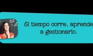 El tiempo corre, aprende a gestionarlo