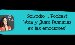 Episodio 1. Podcast "Ana y Juan Dummies en las emociones"