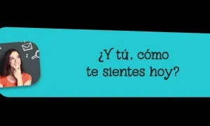 ¿Y tú, cómo te sientes hoy?