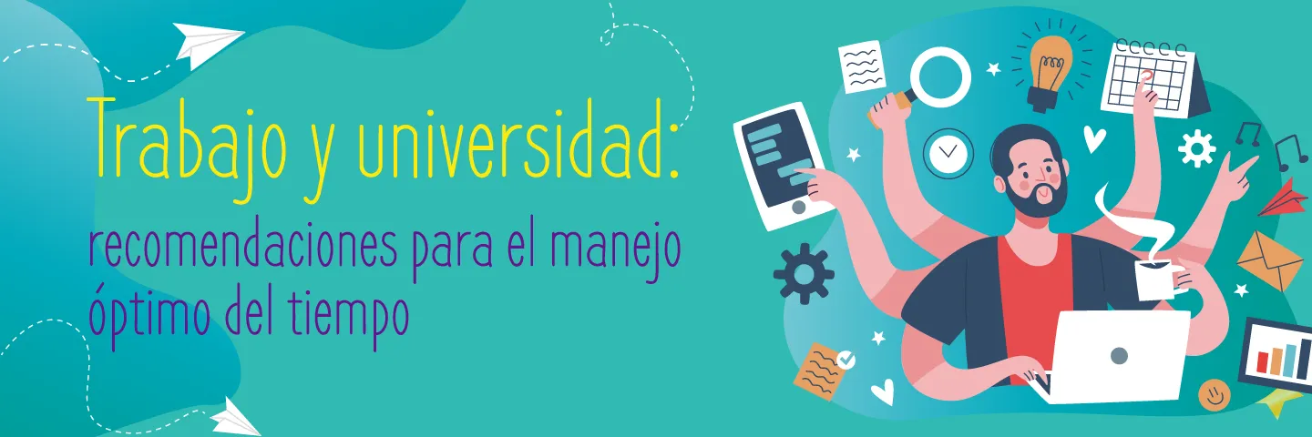 Entre el trabajo y la Universidad: Recomendaciones para el manejo del tiempo