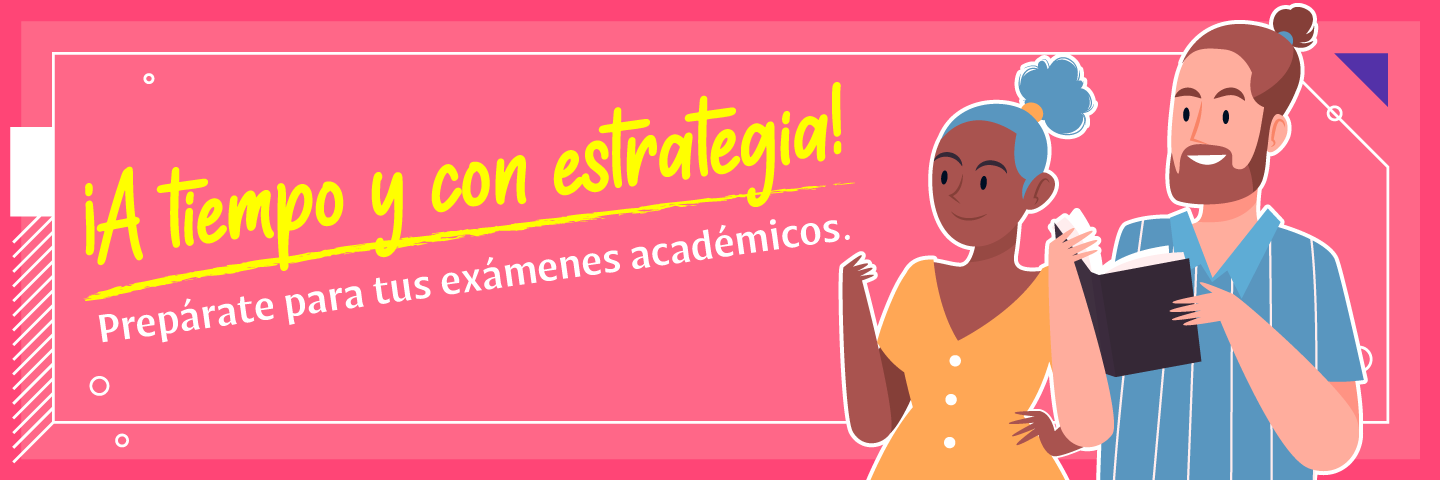 ¡A tiempo y con estrategia! Prepárate para tus exámenes académicos.