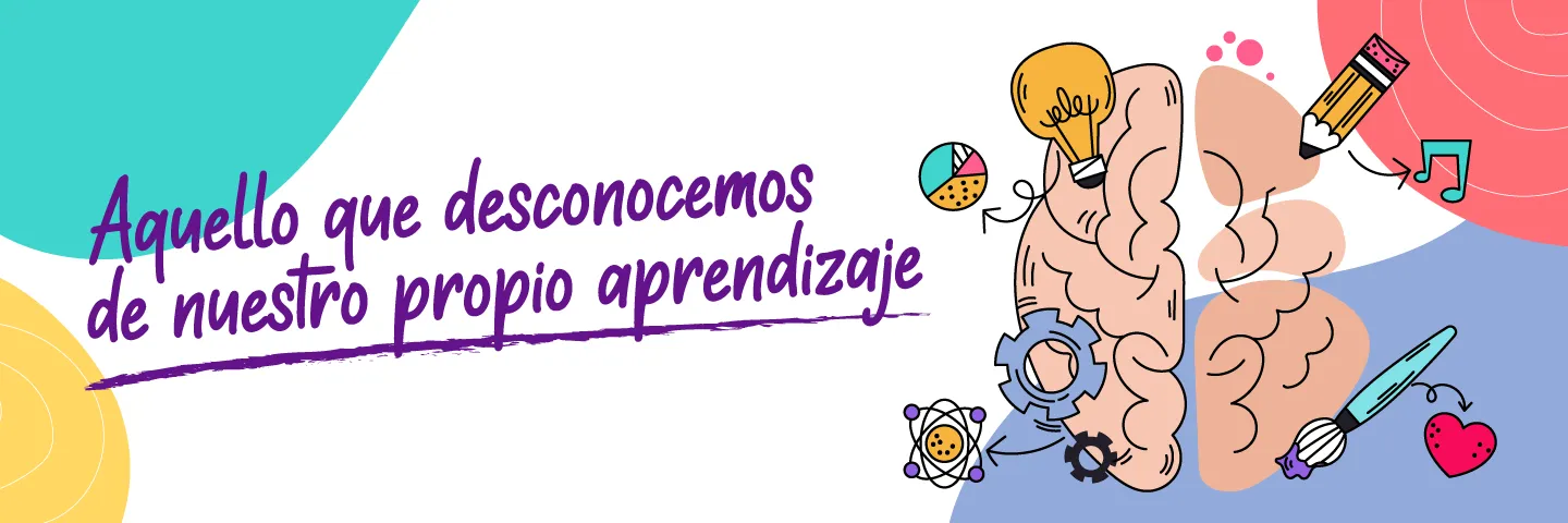 Aquello que desconocemos de nuestro propio aprendizaje