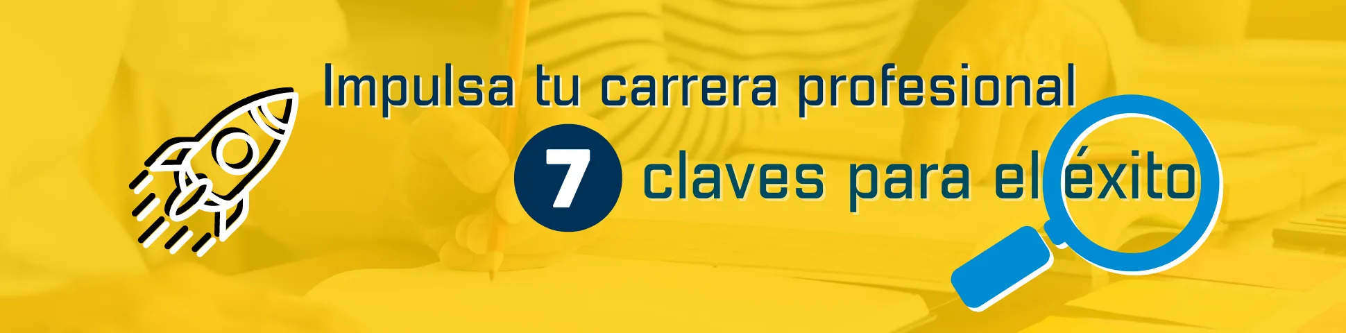 Impulsa tu carrera profesional: 7 claves para el éxito
