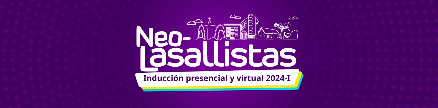 ¡Bienvenidos a la Inducción Neolasallista 2024-1!