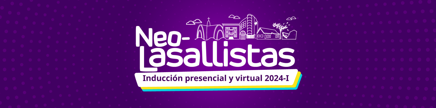 ¡Bienvenidos a la Inducción Neolasallista 2024-1!