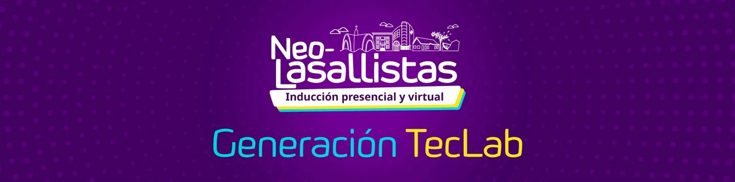 Inducción Neolasallista: la Generación TecLab está llegando