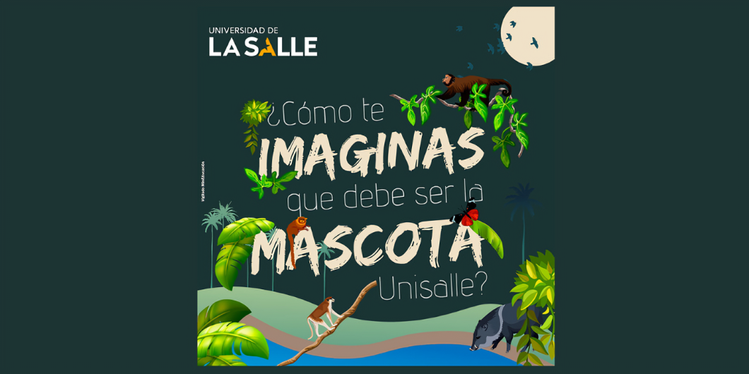 ¡Crea nuestra mascota unisalle y sé nuestro próximo Embajador Lasallista!