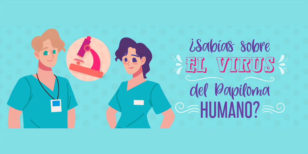 ¿Sabes del Virus del Papiloma Humano?